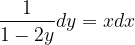 \dpi{120} \frac{1}{1-2y}dy=x dx